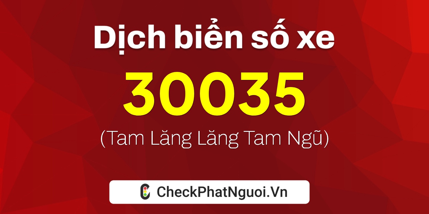 Dịch ý nghĩa <b>biển số xe 15K-30035</b> tại website checkphatnguoi.vn