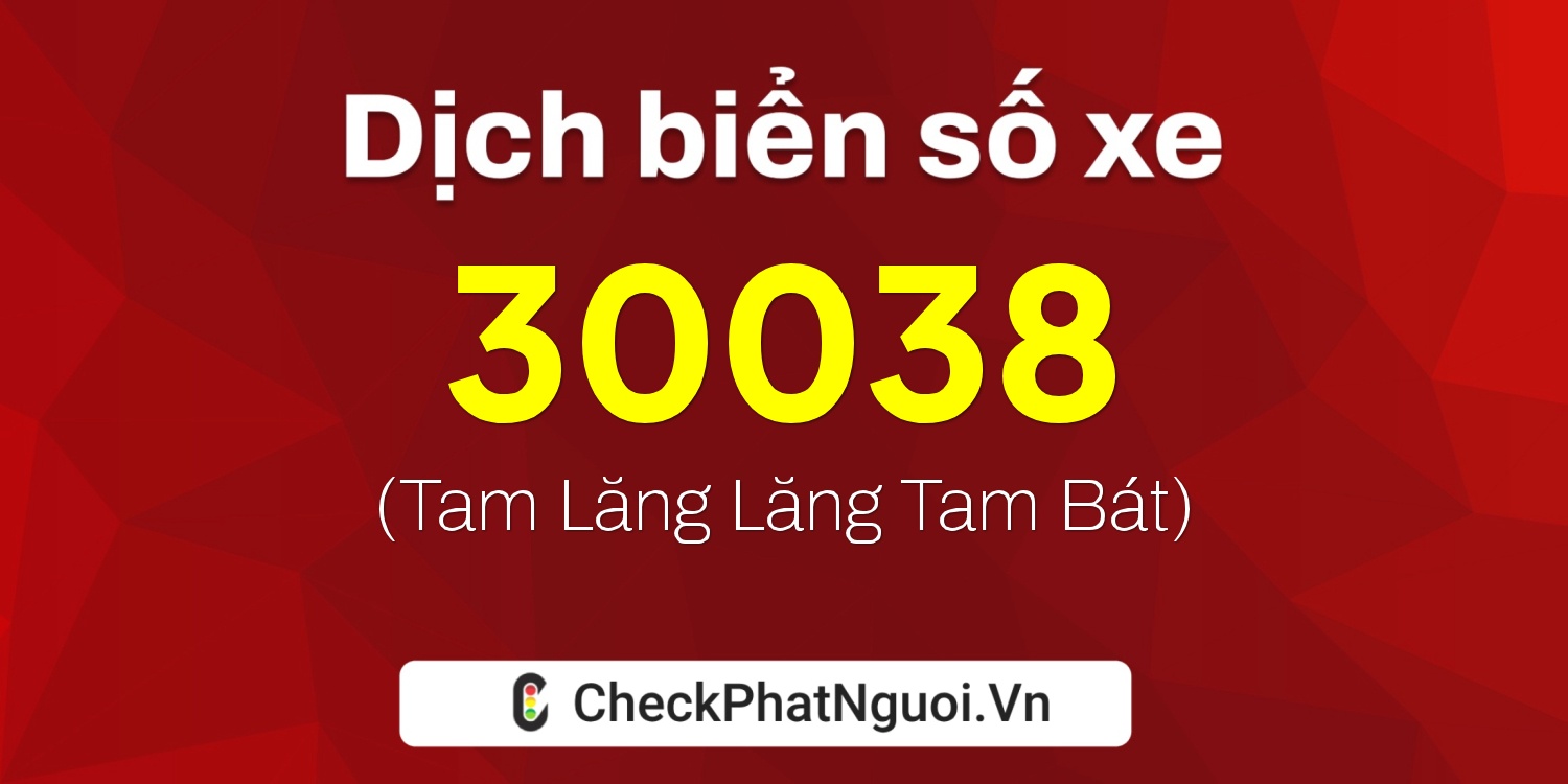 Dịch ý nghĩa <b>biển số xe 88A-30038</b> tại website checkphatnguoi.vn