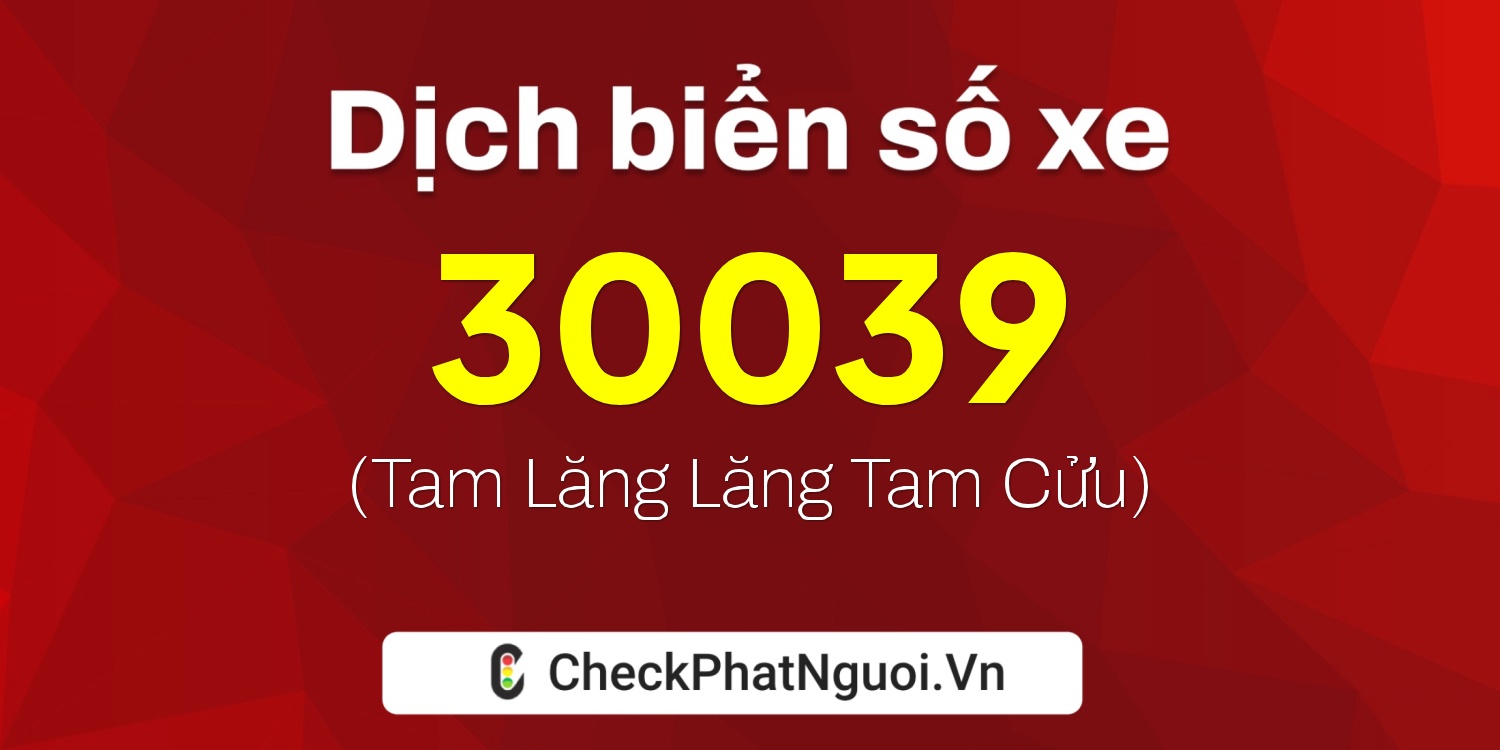 Dịch ý nghĩa <b>biển số xe 88C-30039</b> tại website checkphatnguoi.vn