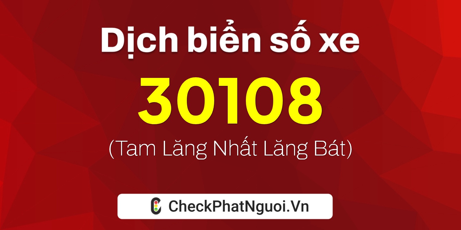 Dịch ý nghĩa <b>biển số xe 60H6-30108</b> tại website checkphatnguoi.vn