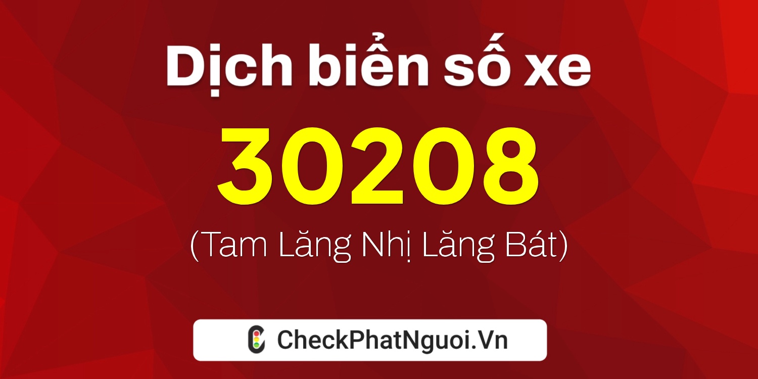 Dịch ý nghĩa <b>biển số xe 29B-30208</b> tại website checkphatnguoi.vn