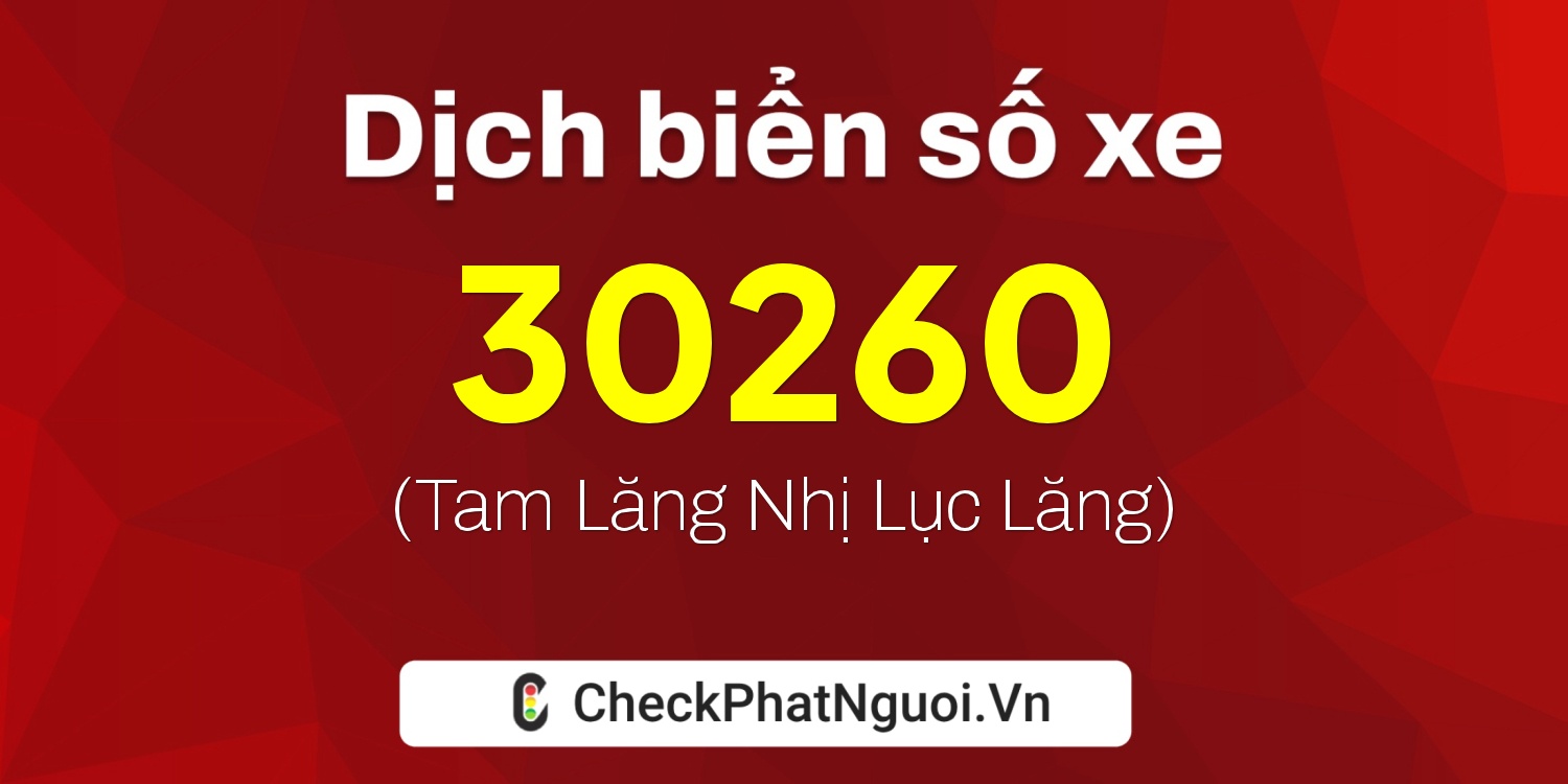 Dịch ý nghĩa <b>biển số xe 26AA-30260</b> tại website checkphatnguoi.vn