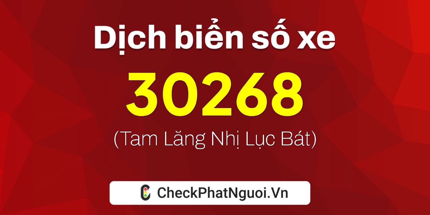 Dịch ý nghĩa <b>biển số xe 60A-30268</b> tại website checkphatnguoi.vn