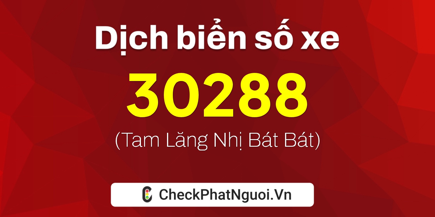 Dịch ý nghĩa <b>biển số xe 79NA-30288</b> tại website checkphatnguoi.vn