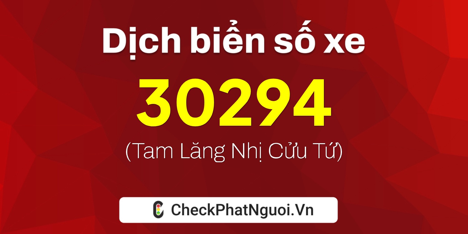 Dịch ý nghĩa <b>biển số xe 72A-30294</b> tại website checkphatnguoi.vn