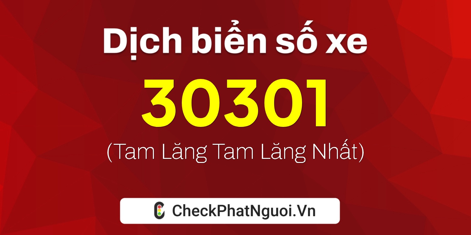Dịch ý nghĩa <b>biển số xe 15N1-30301</b> tại website checkphatnguoi.vn