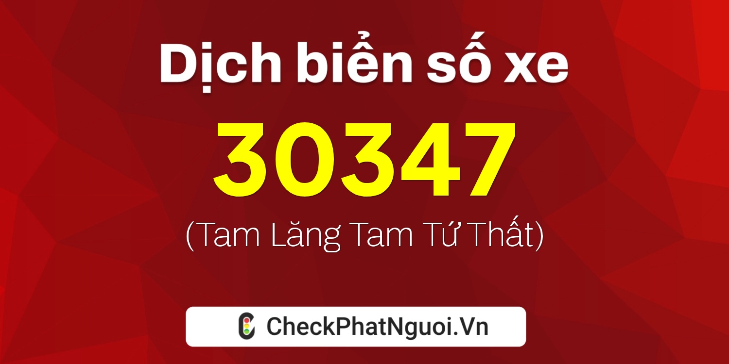 Dịch ý nghĩa <b>biển số xe 16N-30347</b> tại website checkphatnguoi.vn