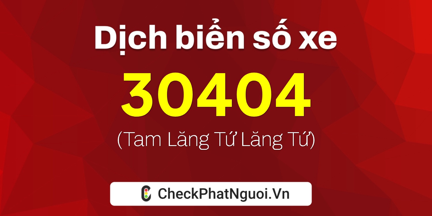 Dịch ý nghĩa <b>biển số xe 77A-30404</b> tại website checkphatnguoi.vn