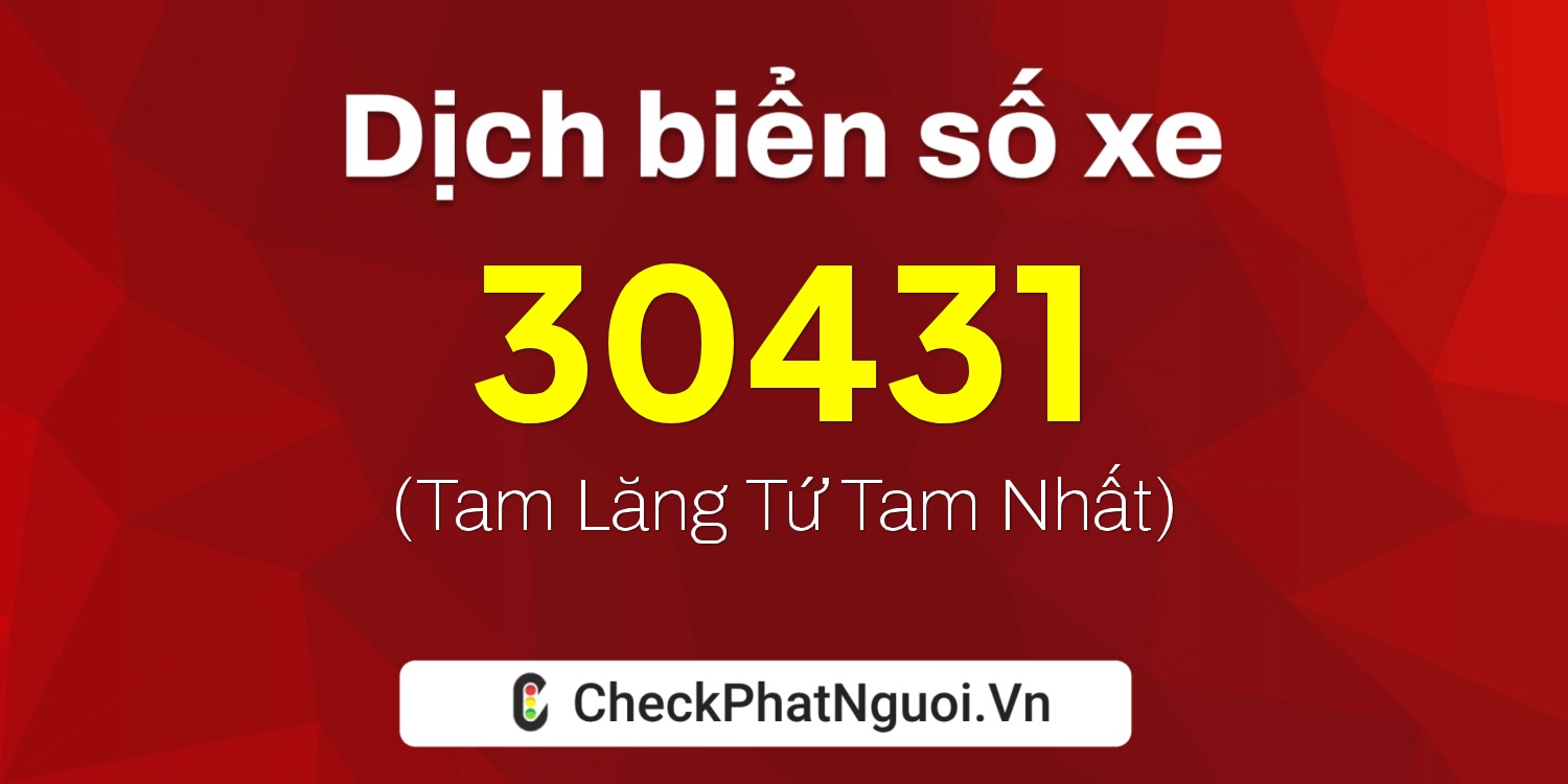 Dịch ý nghĩa <b>biển số xe 20A-30431</b> tại website checkphatnguoi.vn