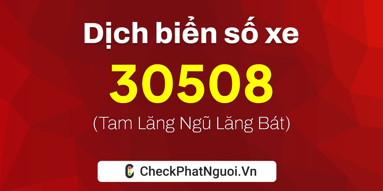 Dịch ý nghĩa <b>biển số xe 38A-30508</b> tại website checkphatnguoi.vn
