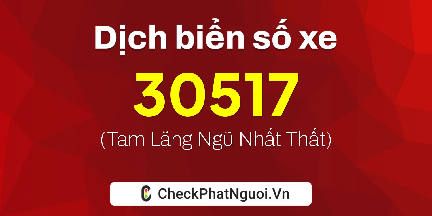 Dịch ý nghĩa <b>biển số xe 60K-30517</b> tại website checkphatnguoi.vn