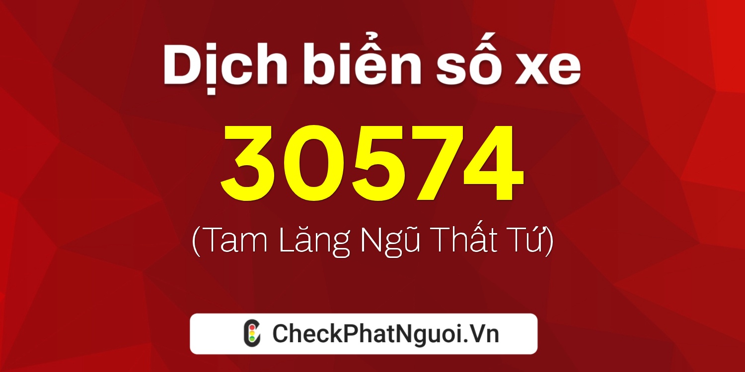 Dịch ý nghĩa <b>biển số xe 60K-30574</b> tại website checkphatnguoi.vn