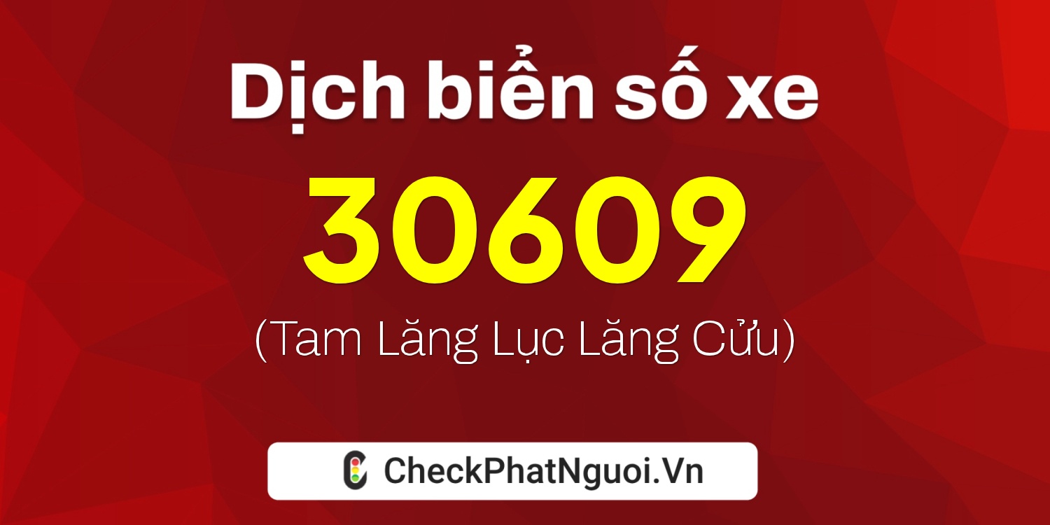 Dịch ý nghĩa <b>biển số xe 68P1-30609</b> tại website checkphatnguoi.vn