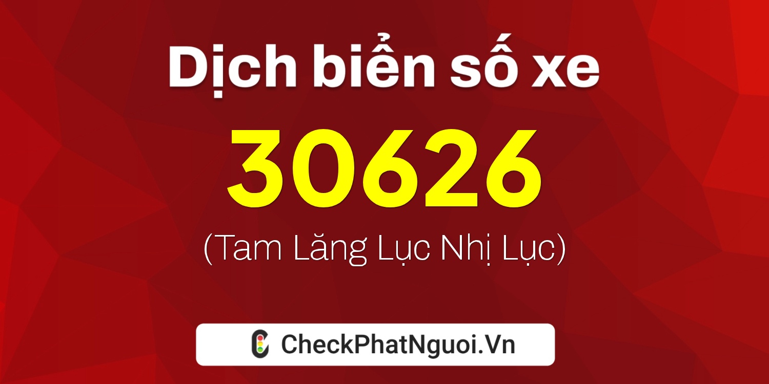 Dịch ý nghĩa <b>biển số xe 72A-30626</b> tại website checkphatnguoi.vn