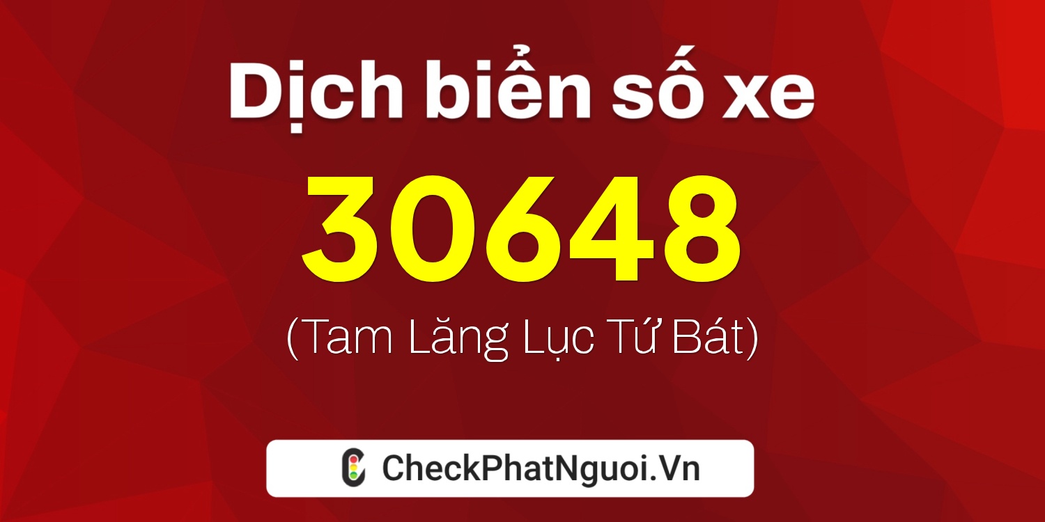 Dịch ý nghĩa <b>biển số xe 51L-30648</b> tại website checkphatnguoi.vn