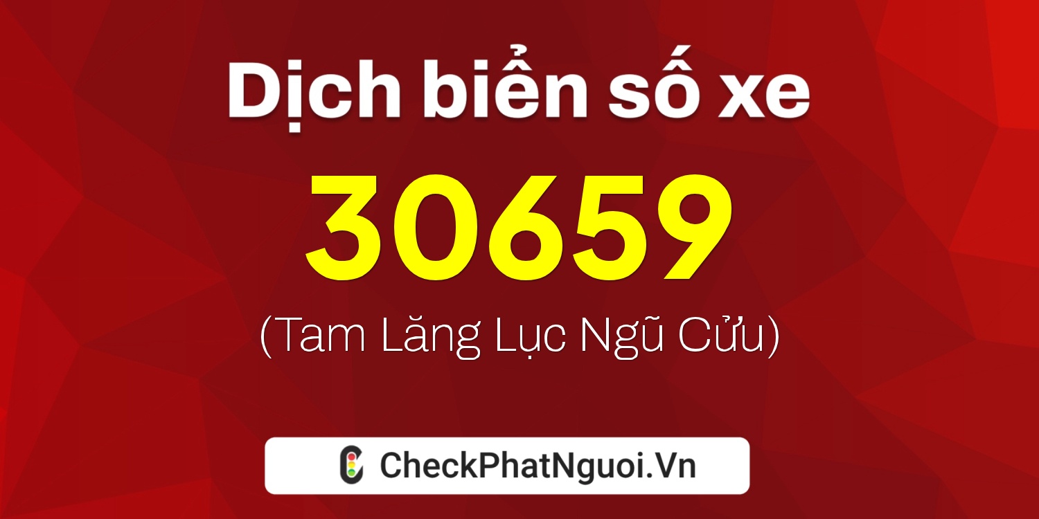 Dịch ý nghĩa <b>biển số xe 75A-30659</b> tại website checkphatnguoi.vn