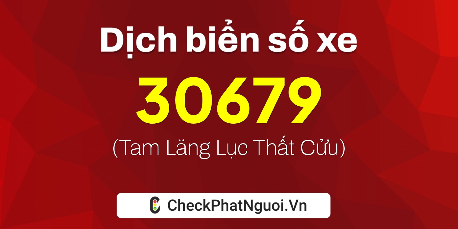 Dịch ý nghĩa <b>biển số xe 29B2-30679</b> tại website checkphatnguoi.vn