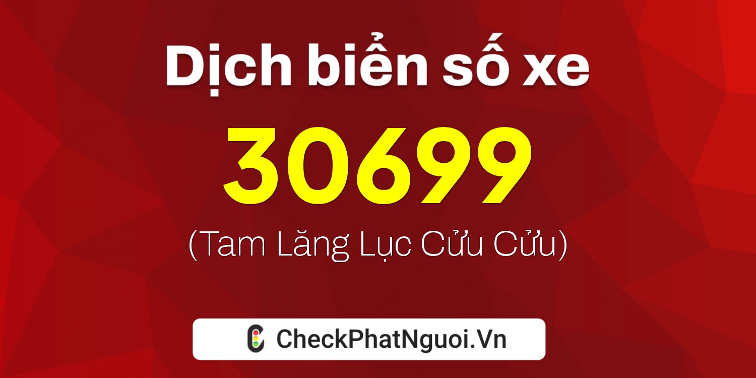 Dịch ý nghĩa <b>biển số xe 29A-30699</b> tại website checkphatnguoi.vn