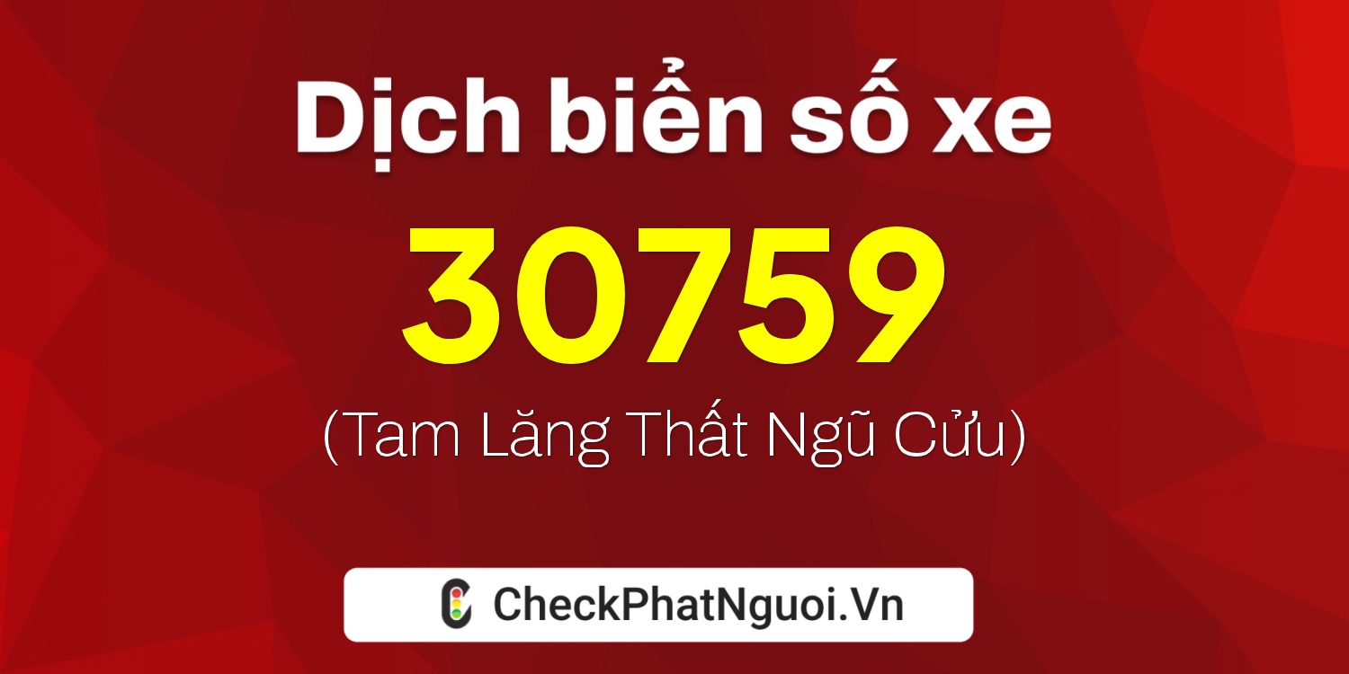 Dịch ý nghĩa <b>biển số xe 74A-30759</b> tại website checkphatnguoi.vn
