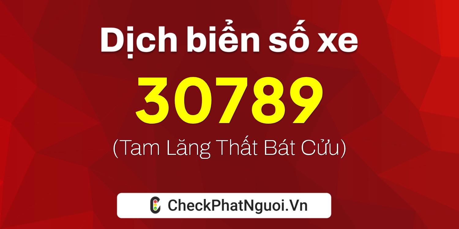 Dịch ý nghĩa <b>biển số xe 75A-30789</b> tại website checkphatnguoi.vn