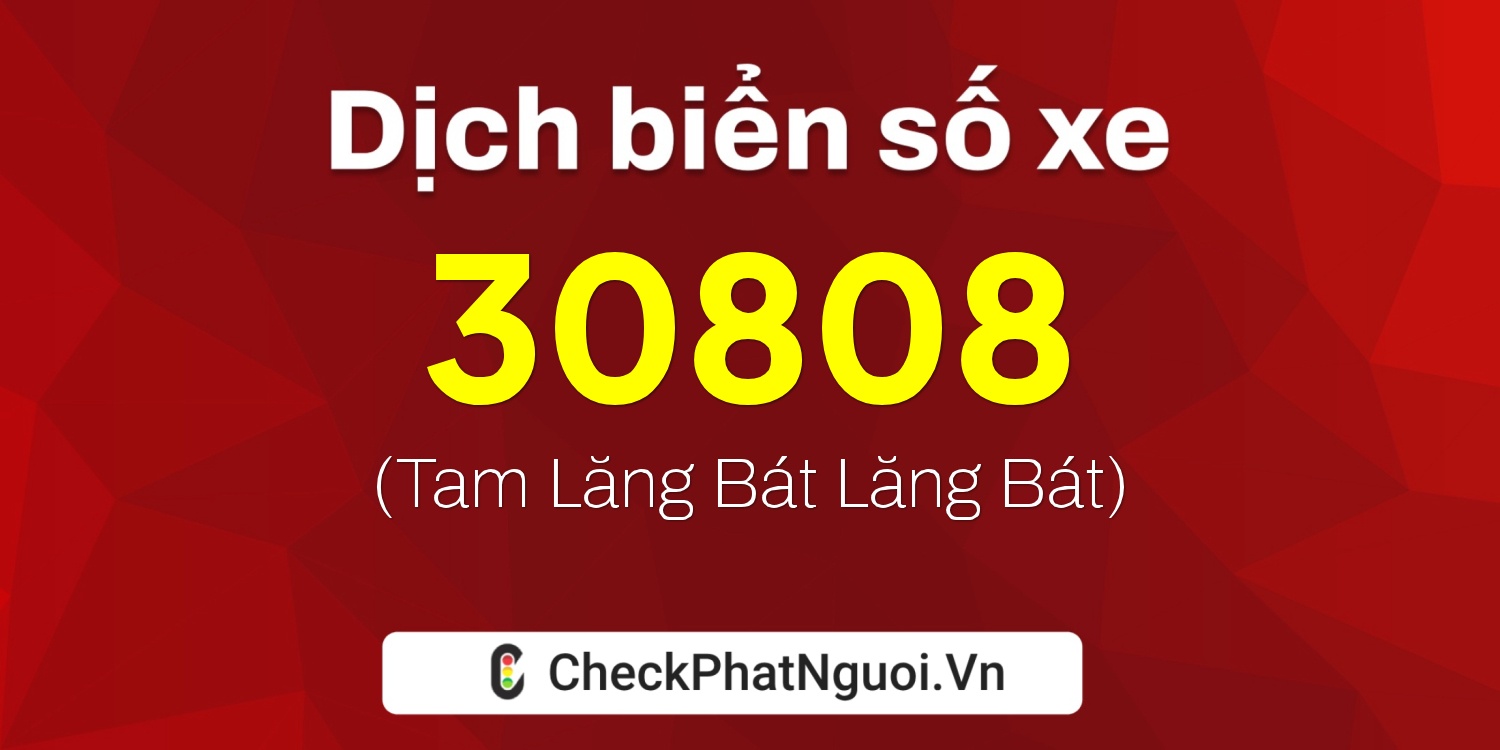 Dịch ý nghĩa <b>biển số xe 60A-30808</b> tại website checkphatnguoi.vn