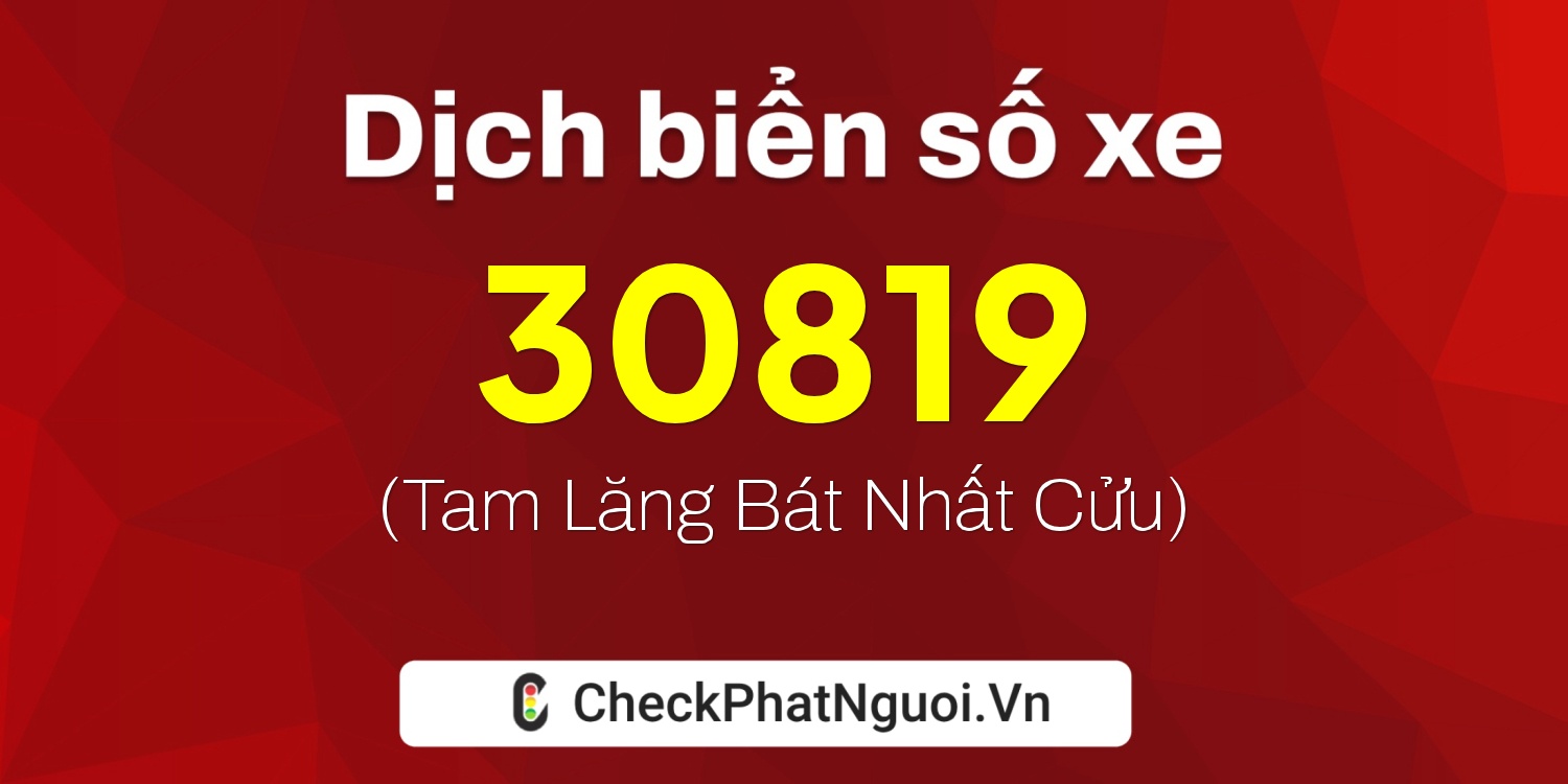 Dịch ý nghĩa <b>biển số xe 89A-30819</b> tại website checkphatnguoi.vn