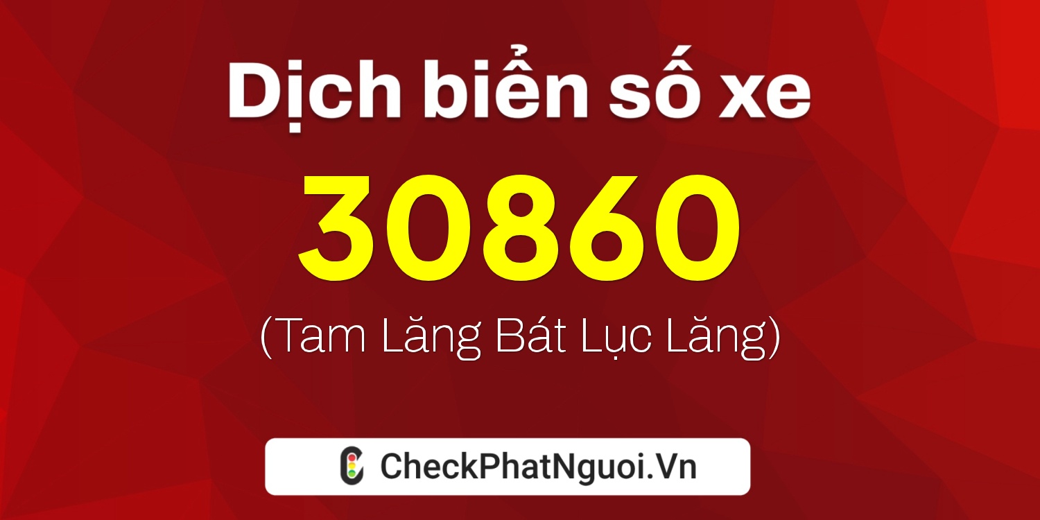 Dịch ý nghĩa <b>biển số xe 92A-30860</b> tại website checkphatnguoi.vn