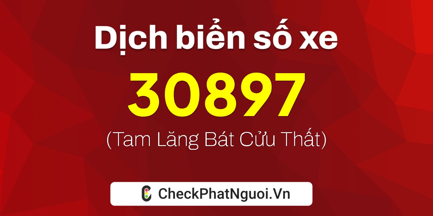 Dịch ý nghĩa <b>biển số xe 36B7-30897</b> tại website checkphatnguoi.vn