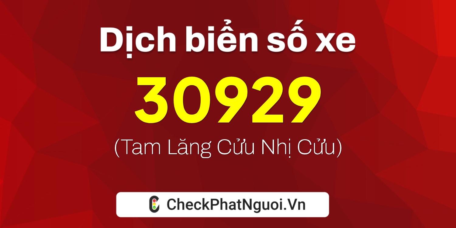 Dịch ý nghĩa <b>biển số xe 49C-30929</b> tại website checkphatnguoi.vn