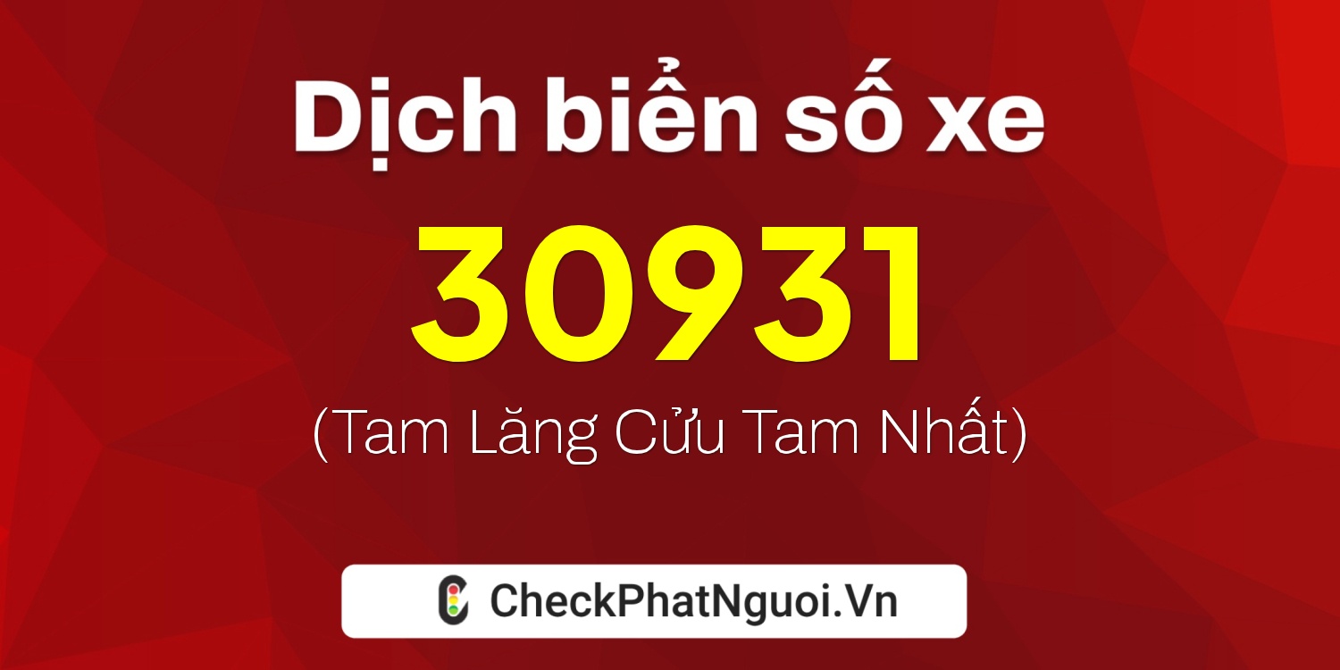 Dịch ý nghĩa <b>biển số xe 36K-30931</b> tại website checkphatnguoi.vn