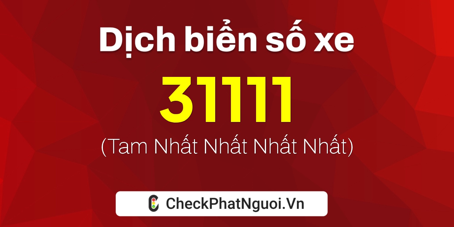 Dịch ý nghĩa <b>biển số xe 71AA-31111</b> tại website checkphatnguoi.vn