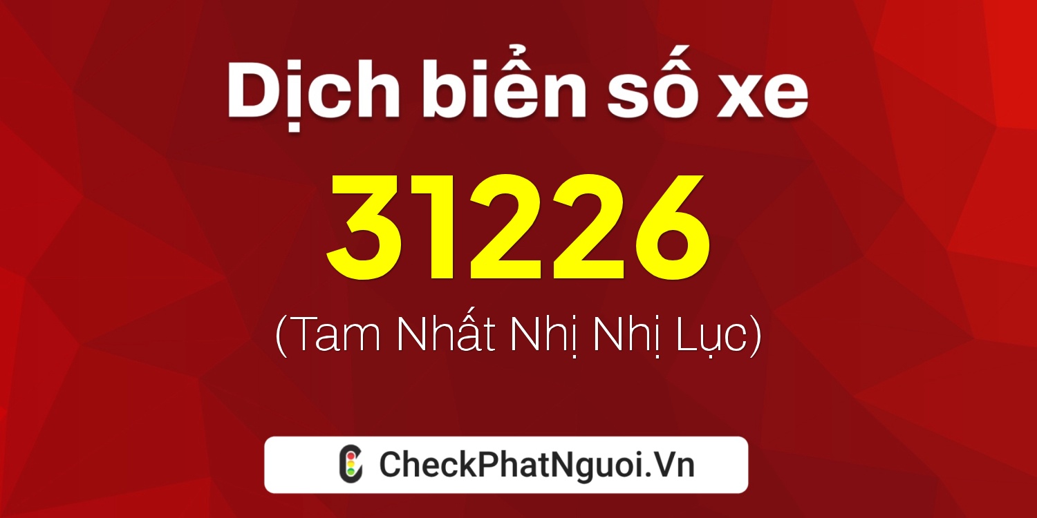 Dịch ý nghĩa <b>biển số xe 30M-31226</b> tại website checkphatnguoi.vn