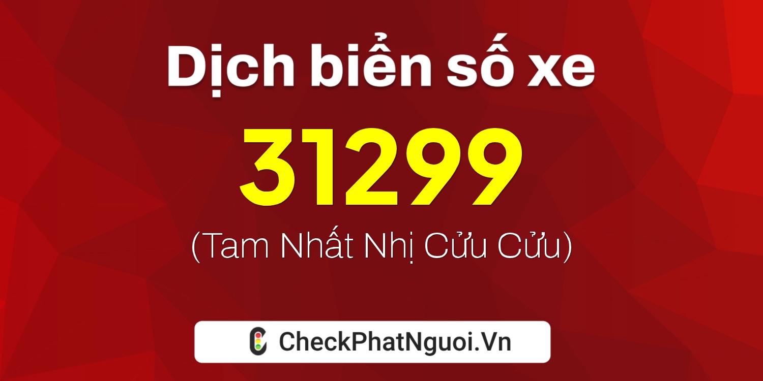 Dịch ý nghĩa <b>biển số xe 64D1-31299</b> tại website checkphatnguoi.vn