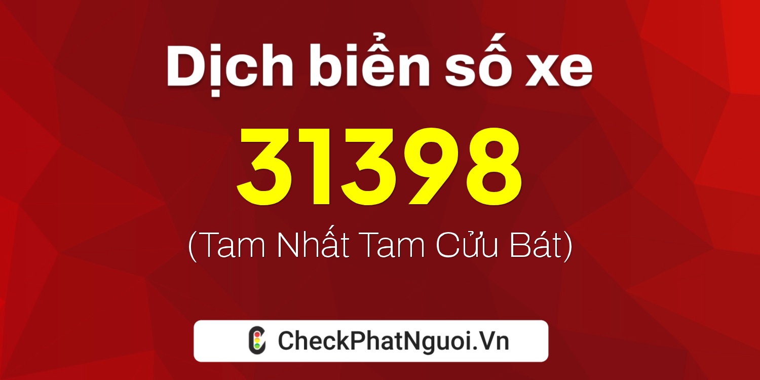 Dịch ý nghĩa <b>biển số xe 59X3-31398</b> tại website checkphatnguoi.vn