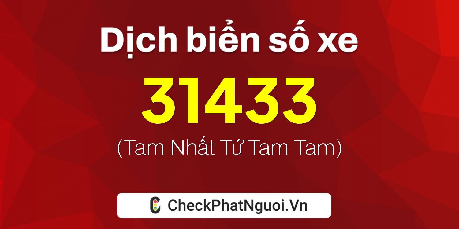 Dịch ý nghĩa <b>biển số xe 37K-31433</b> tại website checkphatnguoi.vn