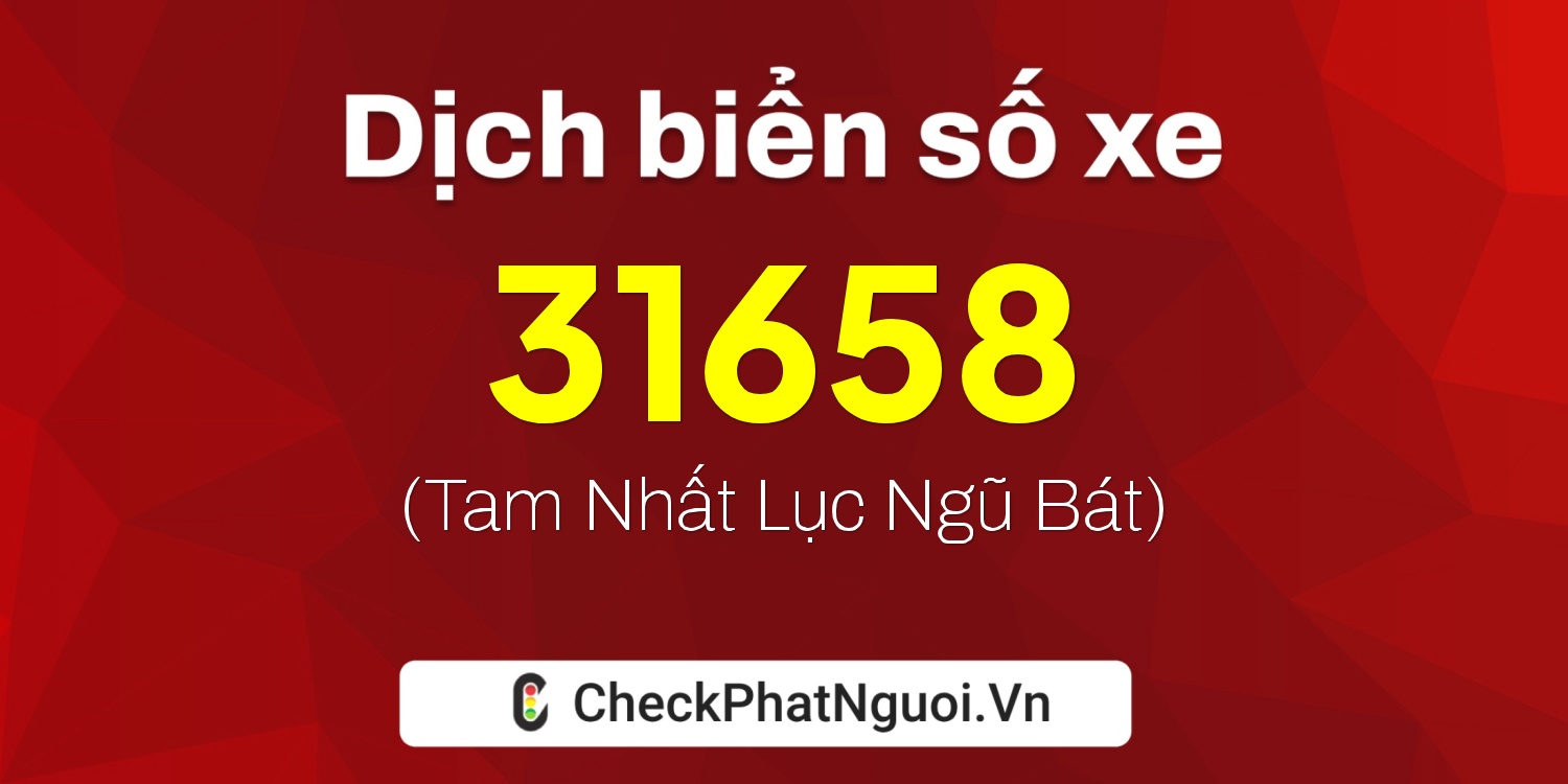 Dịch ý nghĩa <b>biển số xe 35A-31658</b> tại website checkphatnguoi.vn