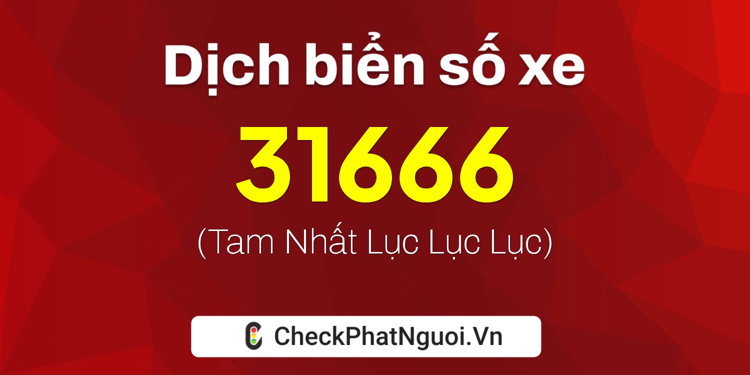 Dịch ý nghĩa <b>biển số xe 30K-31666</b> tại website checkphatnguoi.vn