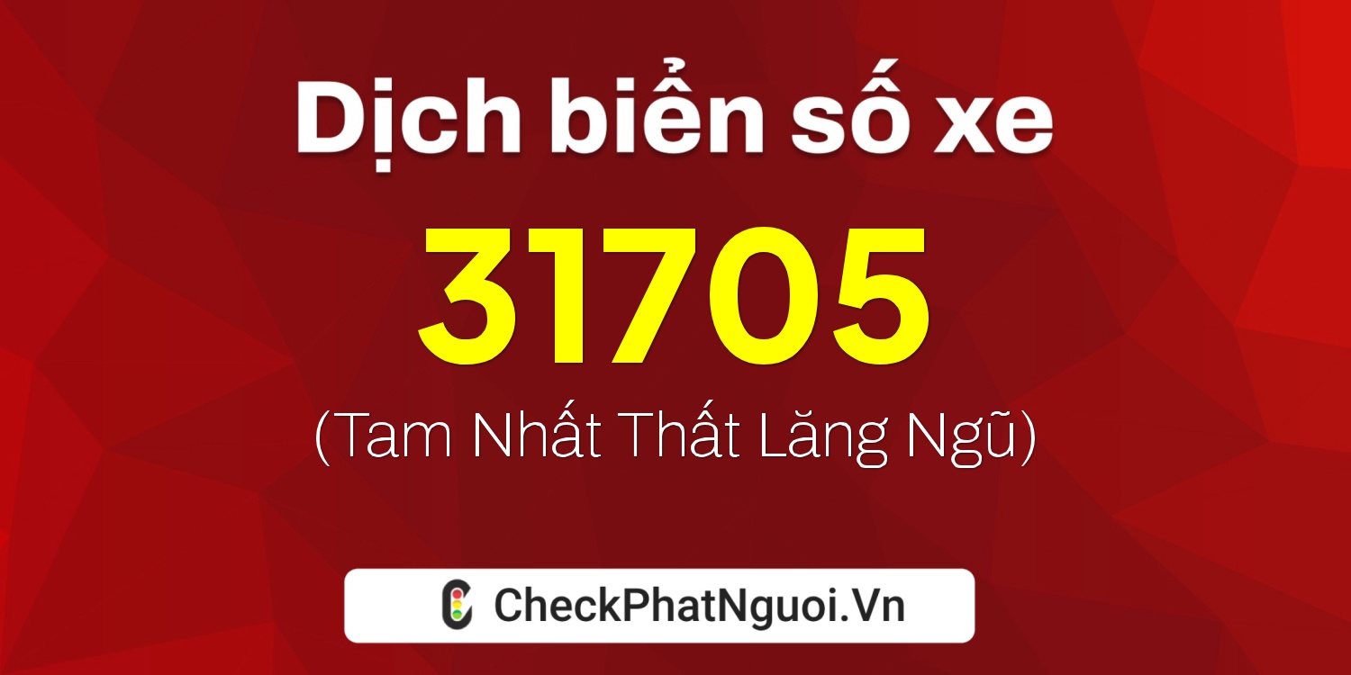 Dịch ý nghĩa <b>biển số xe 36A-31705</b> tại website checkphatnguoi.vn