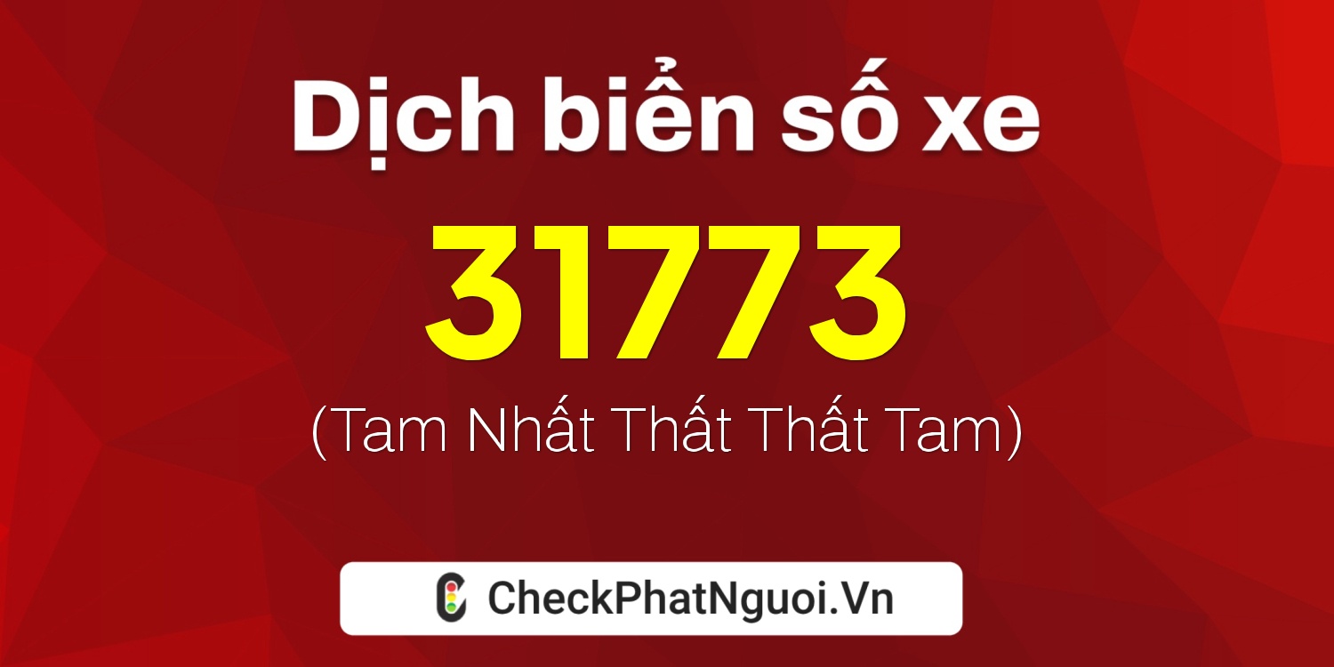 Dịch ý nghĩa <b>biển số xe 77A-31773</b> tại website checkphatnguoi.vn