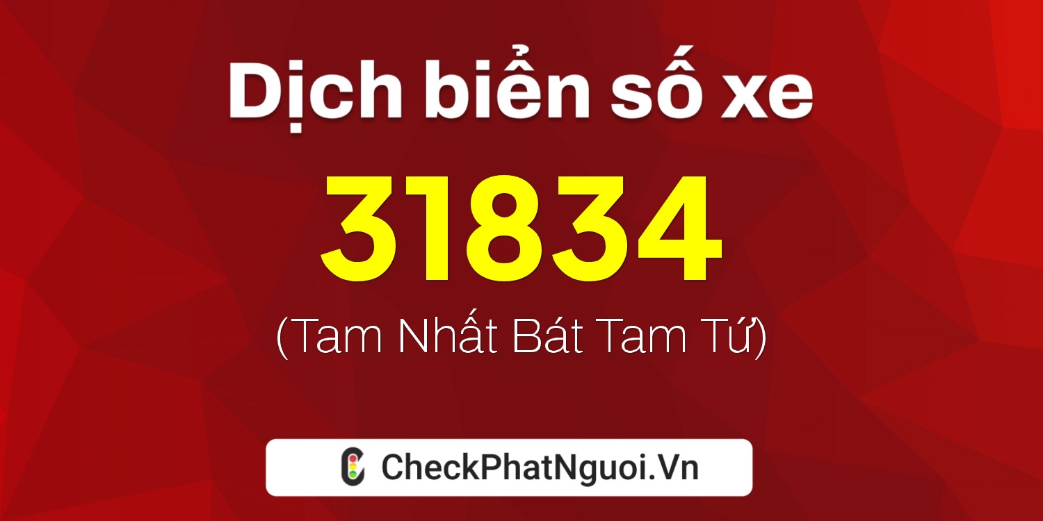 Dịch ý nghĩa <b>biển số xe 77A-31834</b> tại website checkphatnguoi.vn
