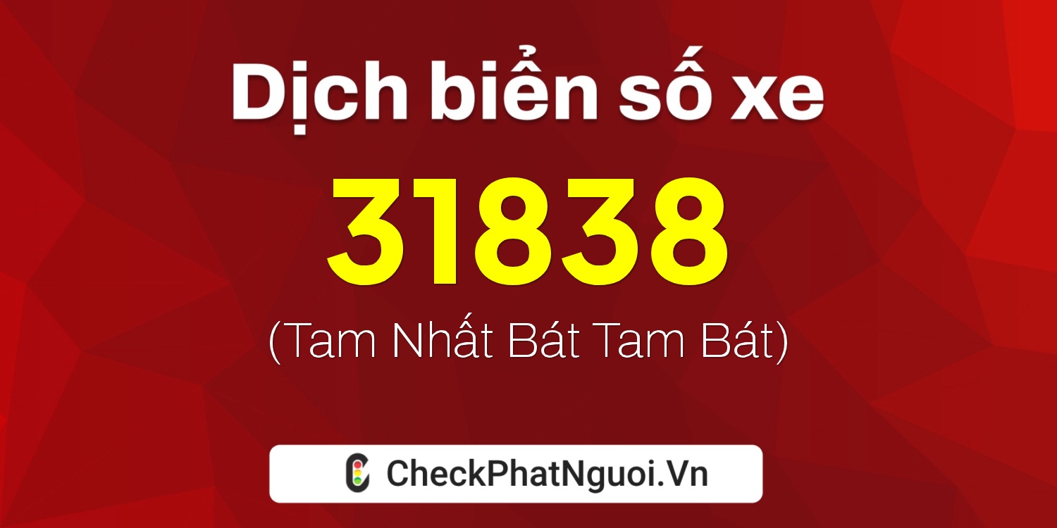 Dịch ý nghĩa <b>biển số xe 30G-31838</b> tại website checkphatnguoi.vn