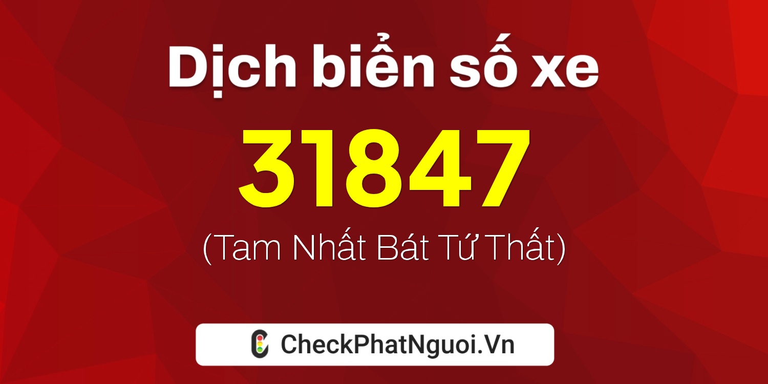 Dịch ý nghĩa <b>biển số xe 12A-31847</b> tại website checkphatnguoi.vn