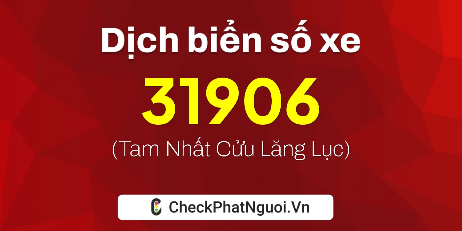 Dịch ý nghĩa <b>biển số xe 29B-31906</b> tại website checkphatnguoi.vn