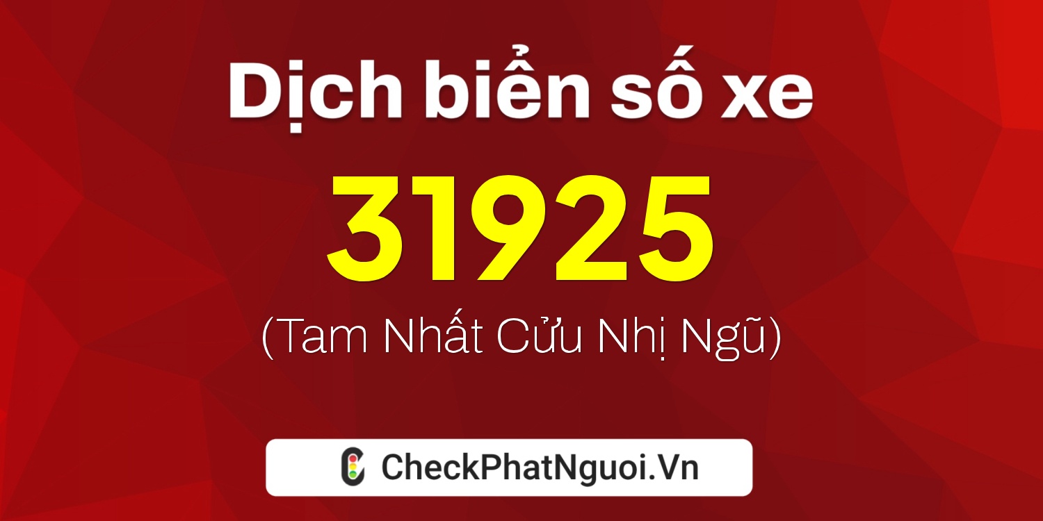 Dịch ý nghĩa <b>biển số xe 65B1-31925</b> tại website checkphatnguoi.vn