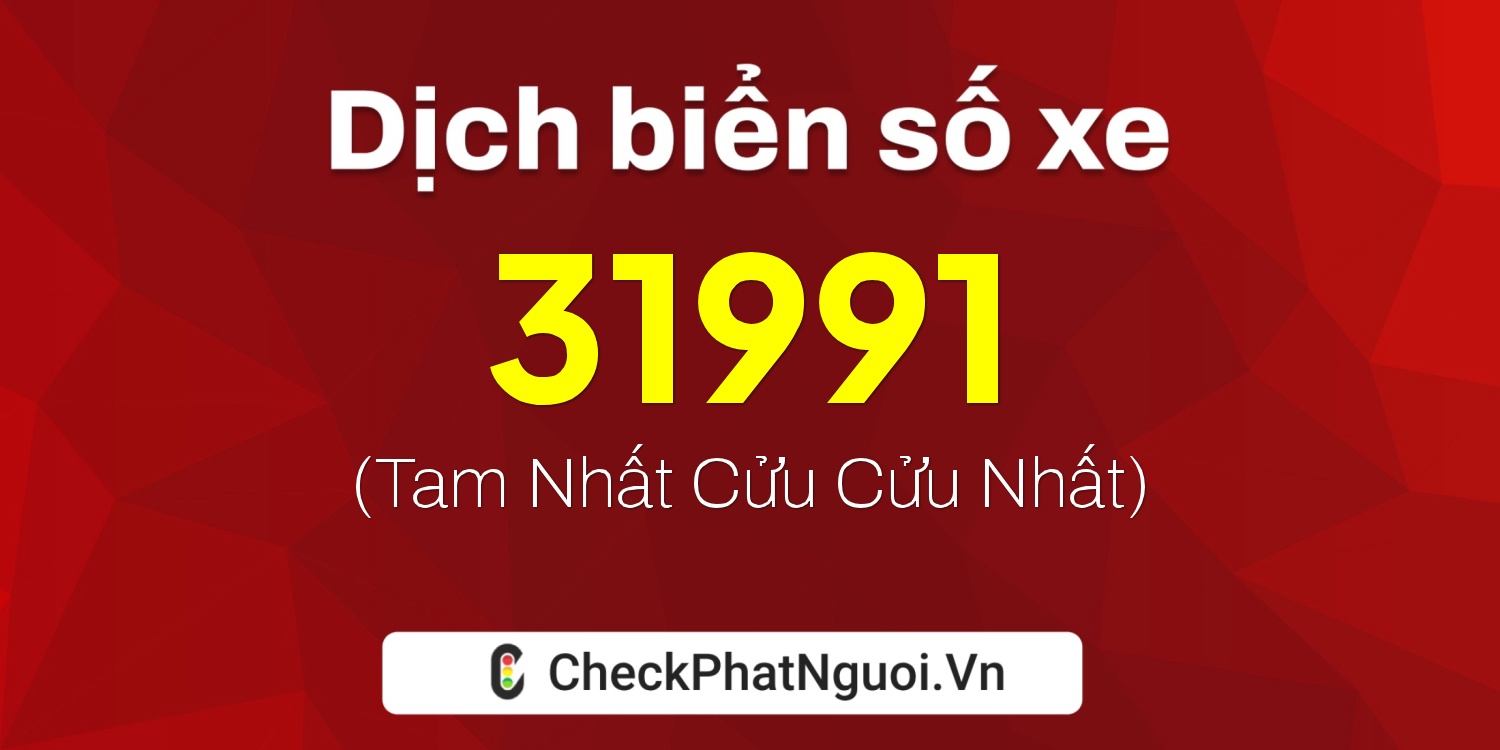 Dịch ý nghĩa <b>biển số xe 36AA-31991</b> tại website checkphatnguoi.vn