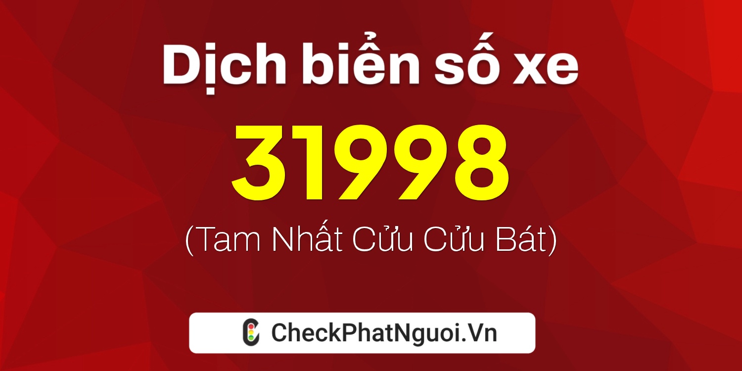 Dịch ý nghĩa <b>biển số xe 75A-31998</b> tại website checkphatnguoi.vn
