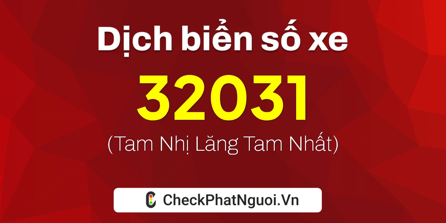 Dịch ý nghĩa <b>biển số xe 36B7-32031</b> tại website checkphatnguoi.vn