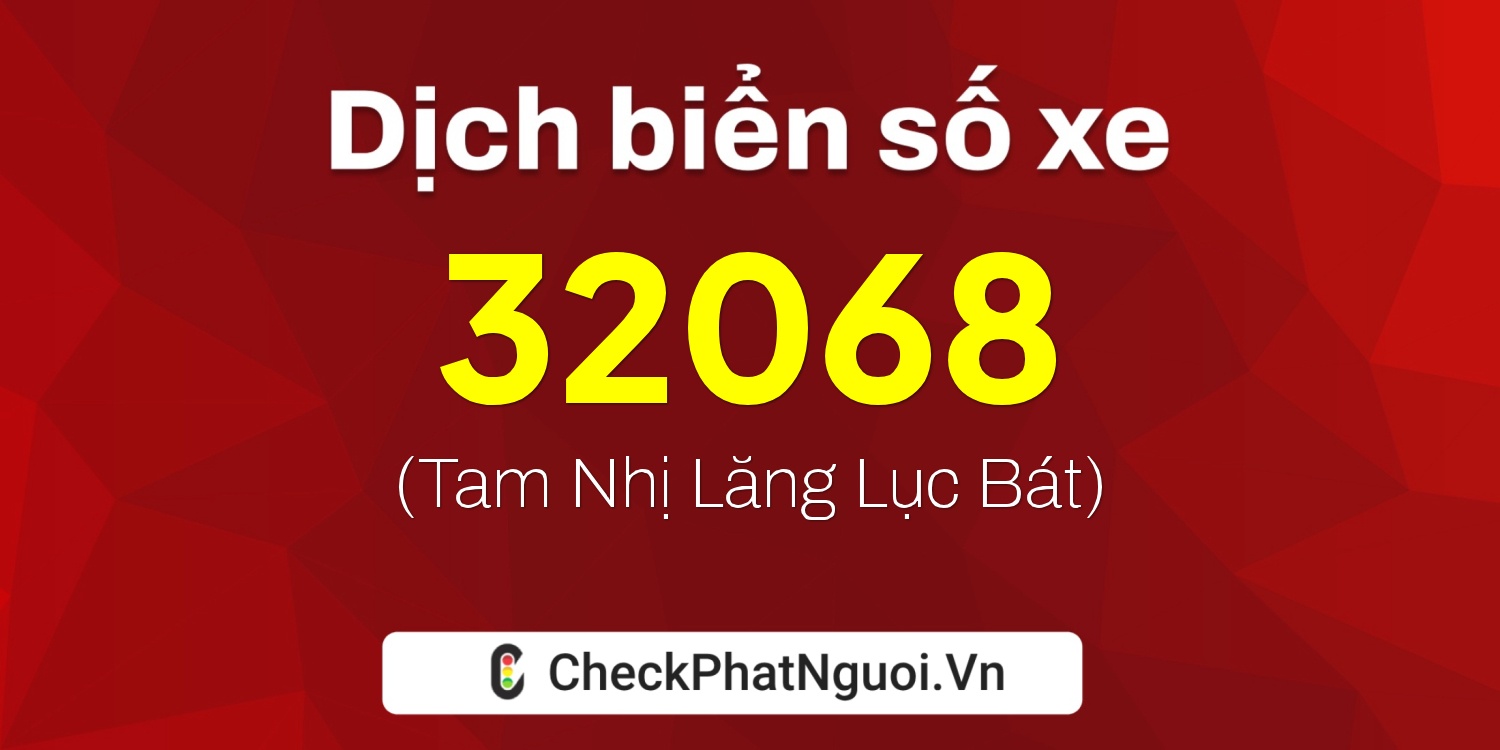 Dịch ý nghĩa <b>biển số xe 75G1-32068</b> tại website checkphatnguoi.vn