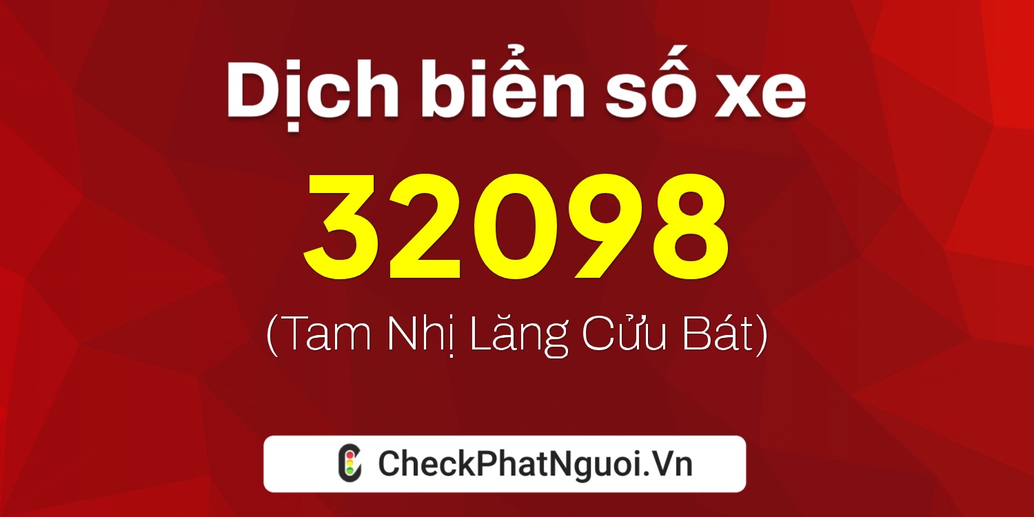 Dịch ý nghĩa <b>biển số xe 15B4-32098</b> tại website checkphatnguoi.vn