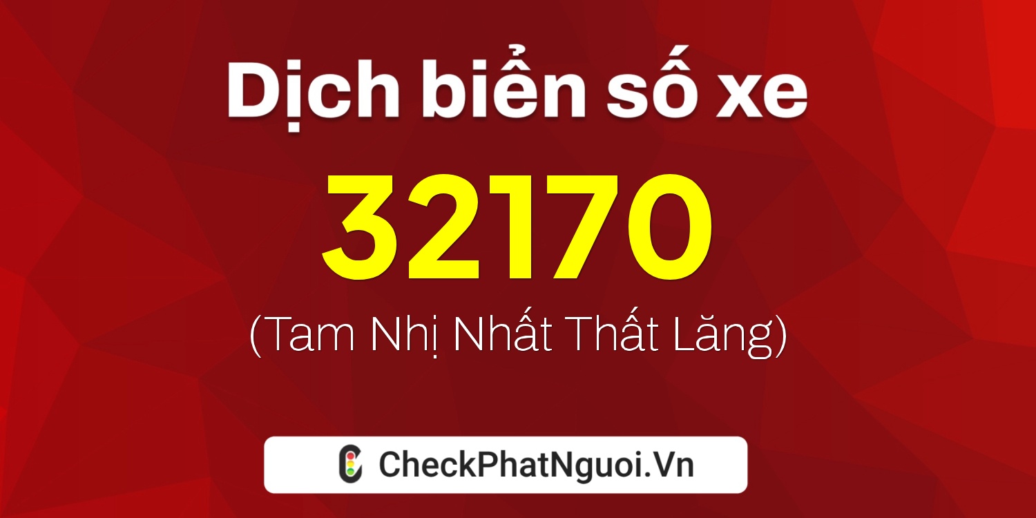 Dịch ý nghĩa <b>biển số xe 69AA-32170</b> tại website checkphatnguoi.vn